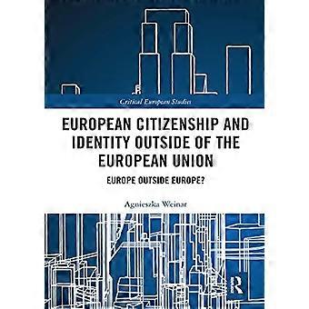 European Citizenship and Identity Outside of the European Union: Europe Outside Europe? (Critical European Studies)