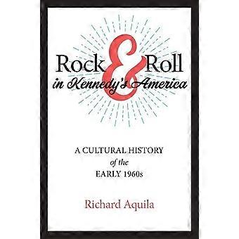 Rock'n'Roll in Kennedys Amerika: eine Kulturgeschichte der frühen 1960er Jahre