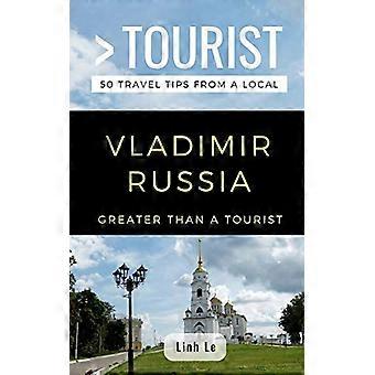 Större än en turist - Vladimir Ryssland : 50 resetips från en lokal