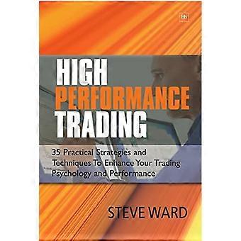 Hoge prestaties Trading: 35 praktische strategieën en technieken om uw Trading Psychologie en prestaties te verbeteren