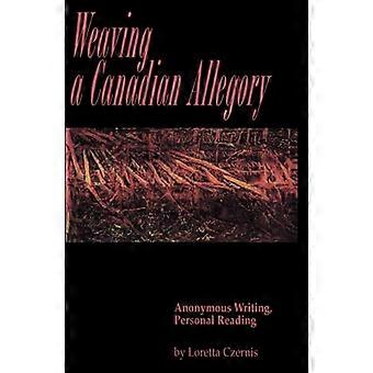 Weaving a Canadian Allegory Anonymous Writing Personal Reading