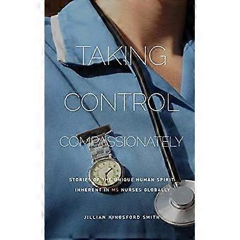 Taking control compassionately stories of the unique human spirit inherent in multiple sclerosis nurses globally