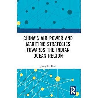 Chinas Air Power and Maritime Strategies Towards the Indian Ocean Region