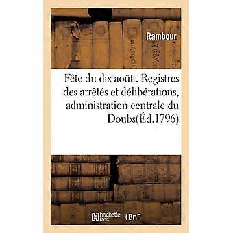 Fte Du Dix Aout. Registres Des Arrts Et Dlibrations Administration Centrale D - Rambour - Paperback - English Book - History