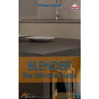 Blender - The Ultimate Guide - Volume 2