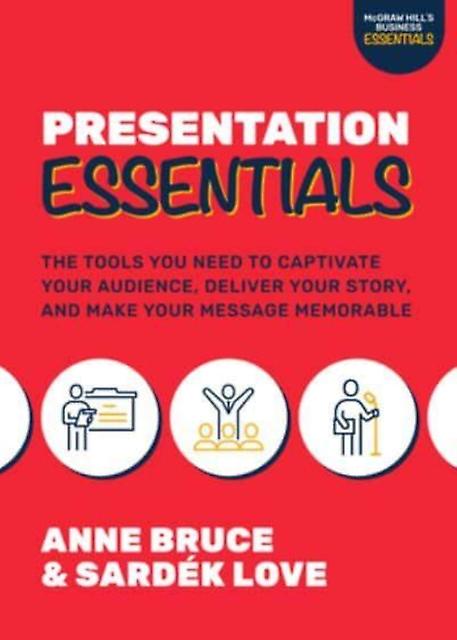Presentation Essentials The Tools You Need To Captivate Your Audience Deliver Yo by Sardek Love Paperback