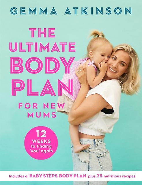 The Ultimate Body Plan For New Mums by Gemma Atkinson Paperback