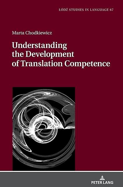 Understanding The Development Of Translation Competence by Marta Chodkiewicz Paperback Book