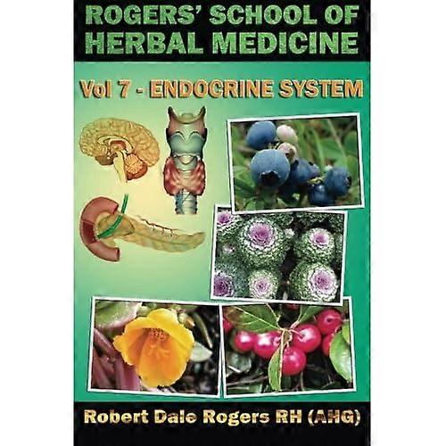 Rogers' School of Herbal Medicine Volume Seven: Endocrine System (Rogers' School of Herbal Medicine)