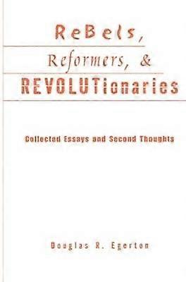 Rebels Reformers and Revolutionaries