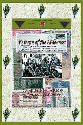Veteran of the Ardennes The World War II Letters Home of PFC Francis Charles DiPietro