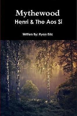 Mythewood Book 1 Henri & the AOS Si (Reprint 3rd Edition)