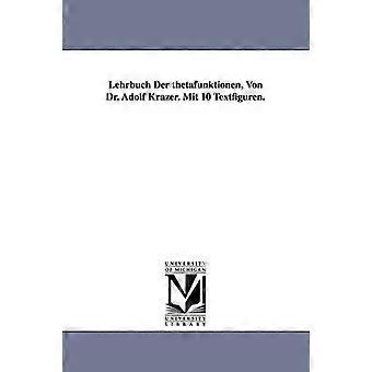 Lehrbuch Der thetafunktionen Von Dr. Adolf Krazer. Mit 10 Textfiguren.