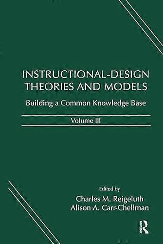 Instructional Design Theories and Models Volume III: Building a Common Knowledge Base