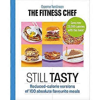 THE FITNESS CHEF Still Tasty Reduced calorie versions of 100 absolute favourite meals