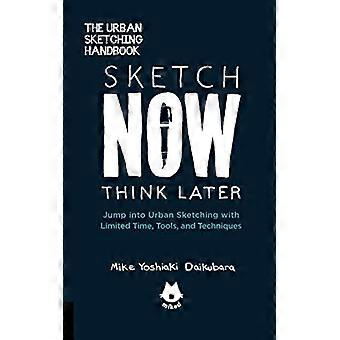 The Urban Sketching Handbook Sketch Now Think Later Jump into Urban Sketching with Limited Time Tools and Techniques Volume 5