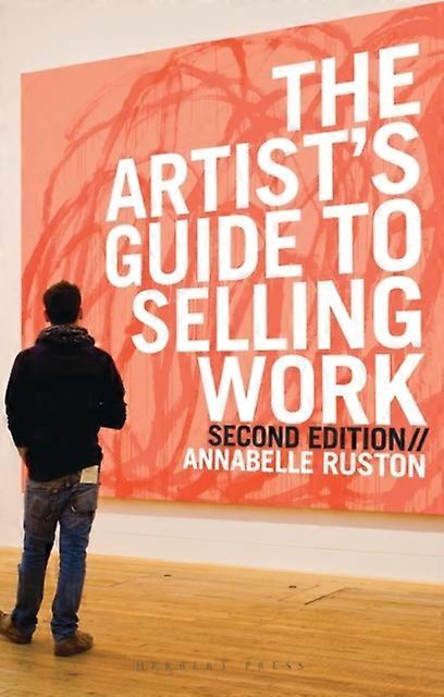 The Artist's Guide To Selling Work by Annabelle Ruston Paperback