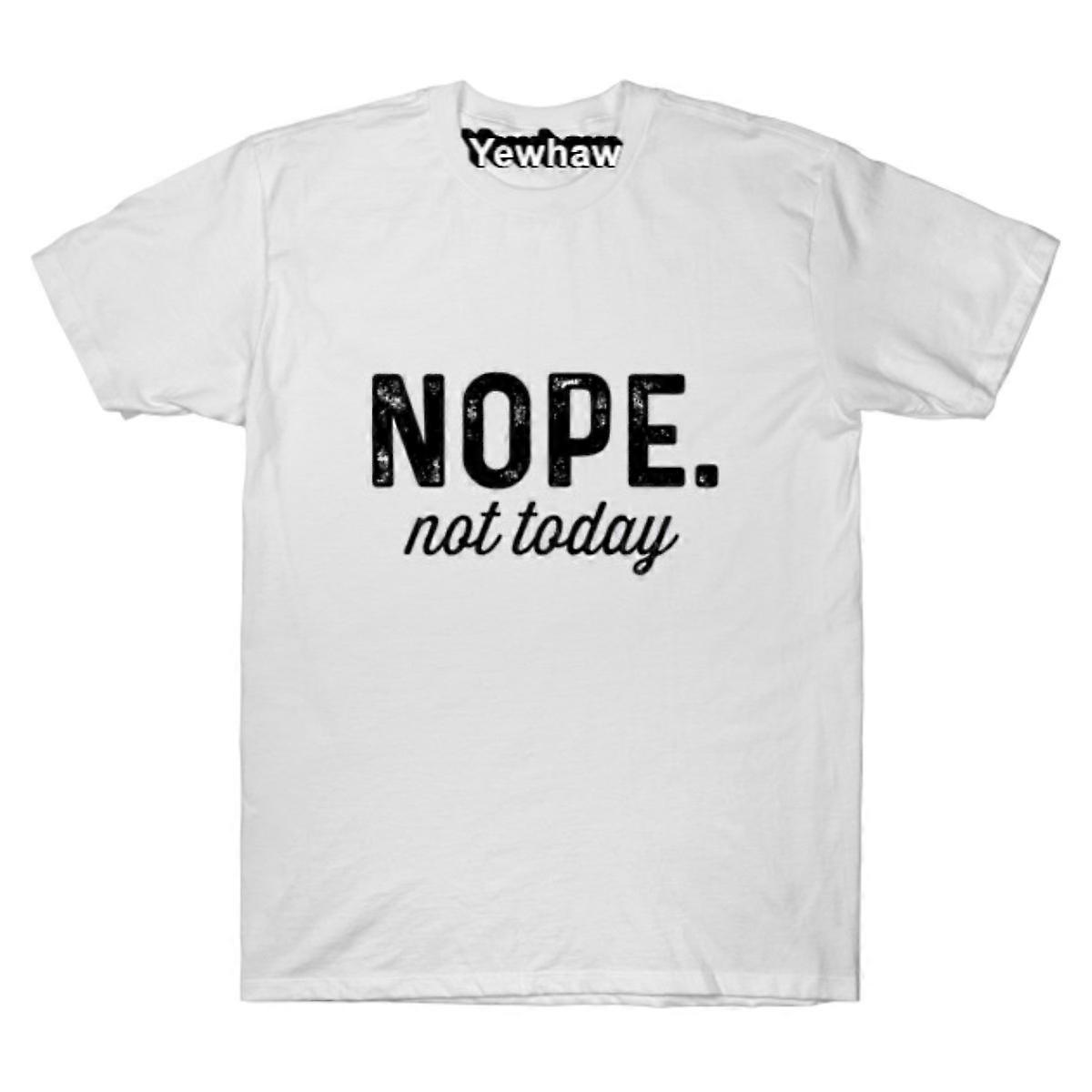Nope. not today T-shirt