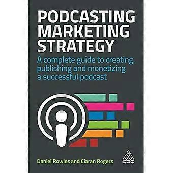 Podcasting-Marketingstrategie: Ein vollständiger Leitfaden zum Erstellen, Veröffentlichen und Monetarisieren eines erfolgreichen Podcasts