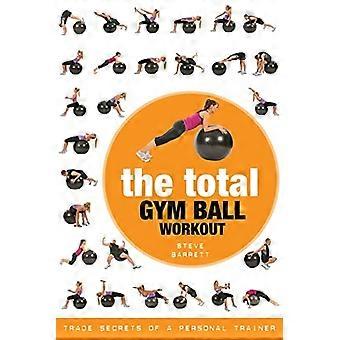 Den samlede Gym Ball Workout: Forretningshemmeligheder af en personlig træner
