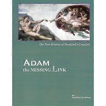 Adam, das fehlende Glied: Die neue Schöpfungsgeschichte der Menschheit
