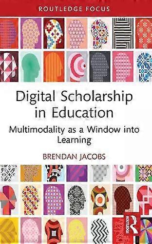 Digital Scholarship In Education Multimodality As A Window Into Learning - Brendan Jacobs
