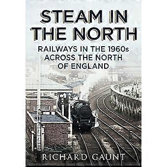 Dampf im Norden: Eisenbahnen in den 1960er Jahren im Norden von England