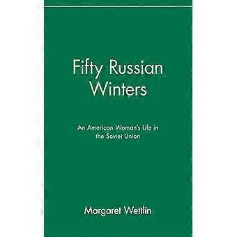 Fifty Russian Winters An American Woman's Life In The Soviet Union - Margaret Wettlin - Paperback - English Book - History