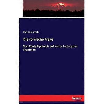 Die Rmische Fragevon Knig Pippin Bis Auf Kaiser Ludwig Den Frommen - Karl Lamprecht - Paperback - English Book - History