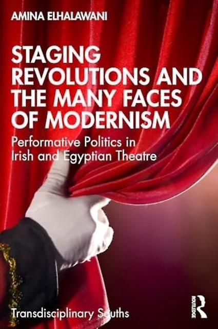 Staging Revolutions And The Many Faces Of Modernism by Amina ElHalawani Paperback