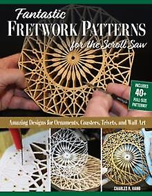 Fantastic Fretwork Patterns For The Scroll Saw - Charles R. Hand - Fox Chapel Publishing - Paperback