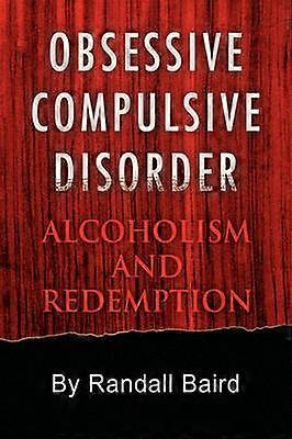 Obsessive Compulsive Disorder Alcoholism and Redemption