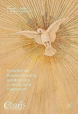Constructive Pneumatological Hermeneutics in Pentecostal Christianity