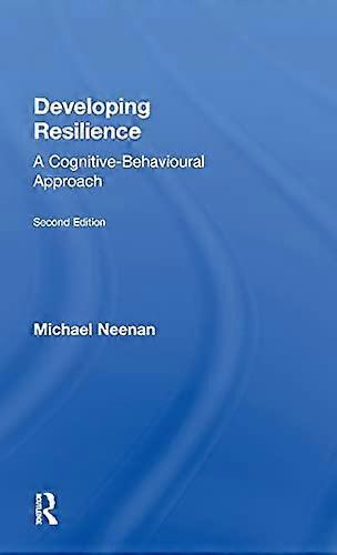 Developing Resilience: A Cognitive Behavioural Approach