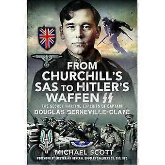 From Churchills SAS to Hitlers Waffen SS The Secret Wartime Exploits of Captain Douglas Berneville Claye