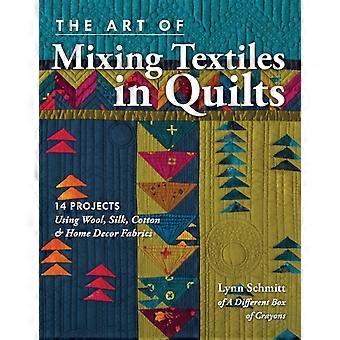 Art Of Mixing Textiles In Quilts - Print-on-demand Edition 14 Projects Using Woo - Lynn Schmitt