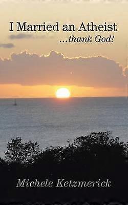 I Married an Atheist    Thank God