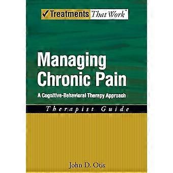 Managing Chronic Pain A Cognitive Behavioral Therapy Approach Therapist Guide