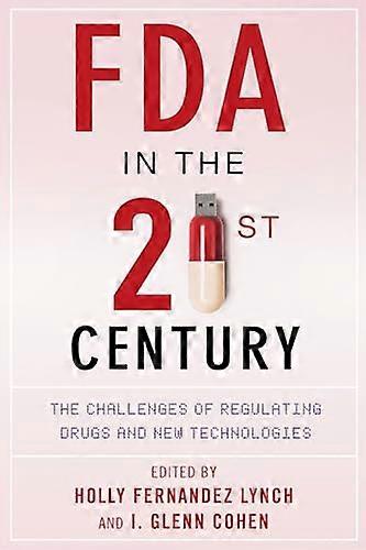 FDA in the Twenty First Century: The Challenges of Regulating Drugs and New Technologies