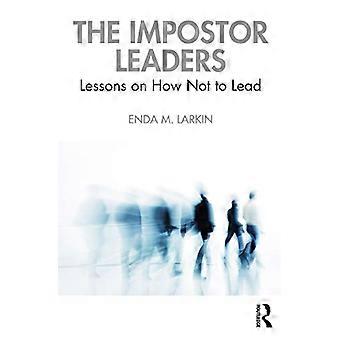 The Impostor Leaders Lessons on How Not to Lead
