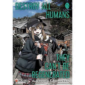 Destroy All Humans. They Cant Be Regenerated. A Magic The Gathering Manga Vol. 5