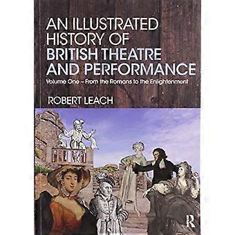 Een geïllustreerde geschiedenis van het Britse theater en de uitvoering: deel één - Van de Romeinen tot de Verlichting