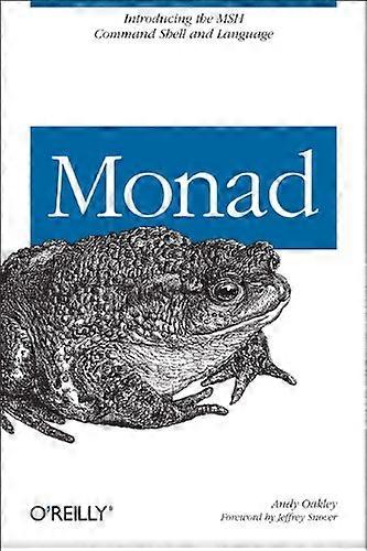 Monad (AKA PowerShell): Introducing the MSH Command Shell and Language: An Administrator's Guide