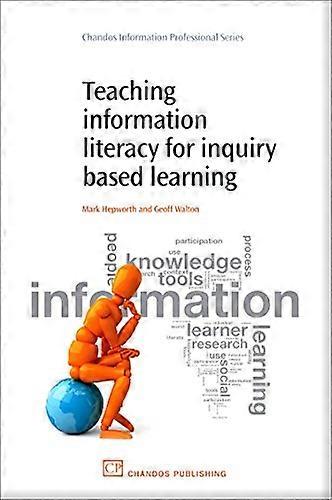 Teaching Information Literacy for Inquiry-based Learning