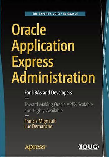 Oracle Application Express Administration: For DBAs and Developers