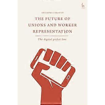The Future of Unions and Worker Representation The Digital Picket Line