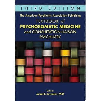 The american psychiatric association publishing textbook of psychosomatic medicine and consultation-liaison psychiatry, third edition