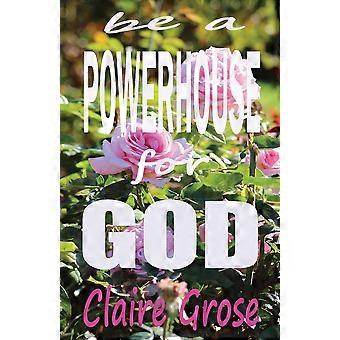 Be a powerhouse for god