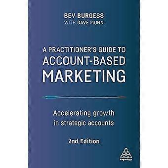 A Practitioners Guide to Account Based Marketing Accelerating Growth in Strategic Accounts