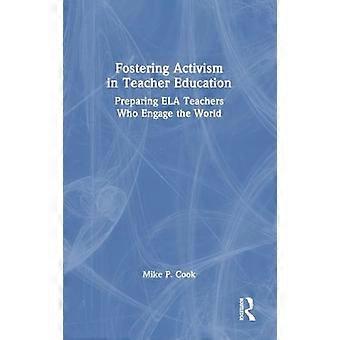 Fostering Activism in Teacher Education Preparing ELA Teachers Who Engage the World